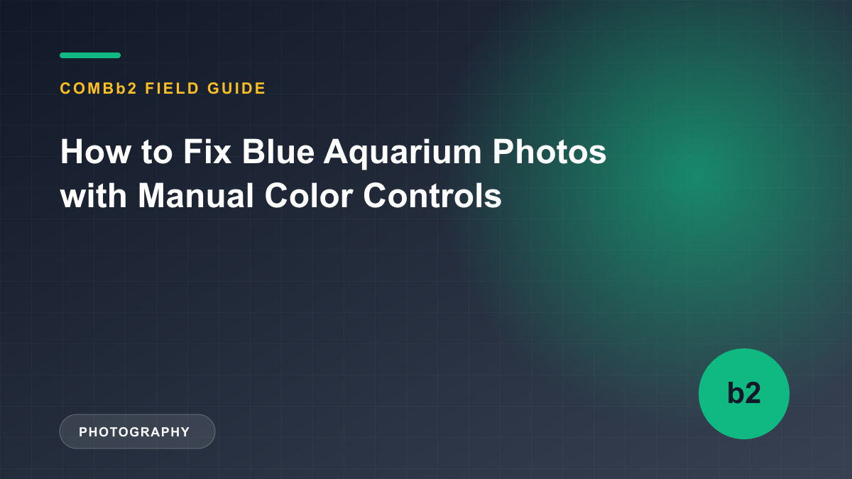 How to Fix Blue Aquarium Photos with Manual Color Controls How to Fix Blue Aquarium Photos with Manual Color Controls